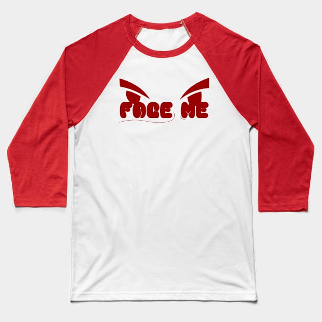 Face Me Baseball T-Shirt by Nana On Here